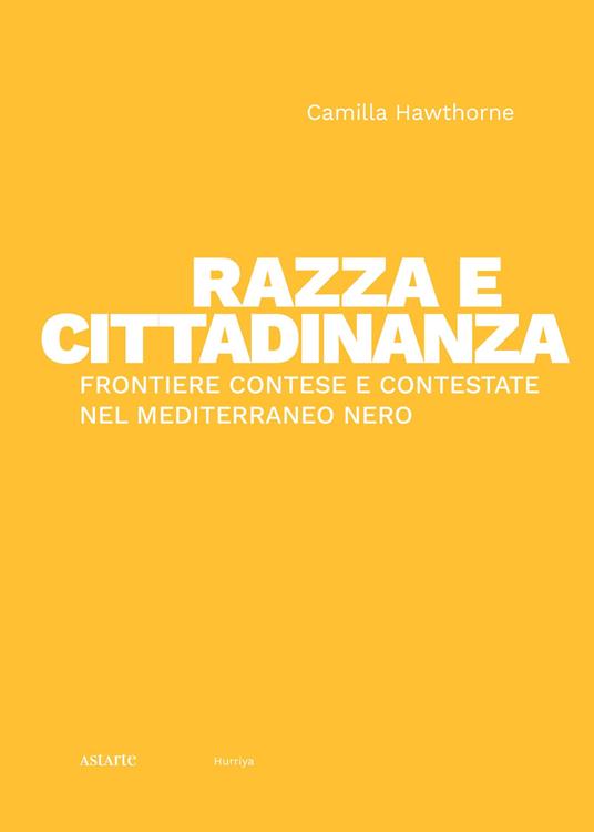Razza e cittadinanza. Frontiere contese e contestate nel Mediterraneo Nero - Camilla Hawthorne - copertina