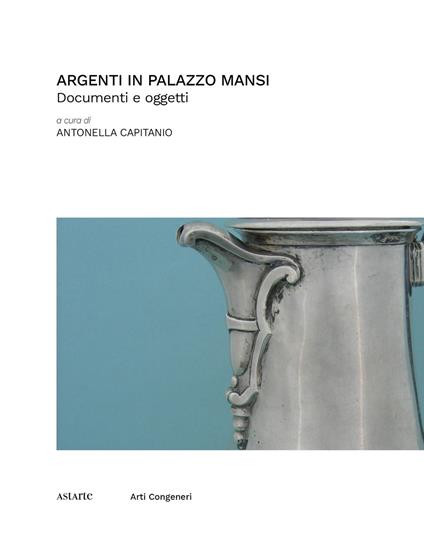 Argenti in Palazzo Mansi. Documenti e oggetti - copertina