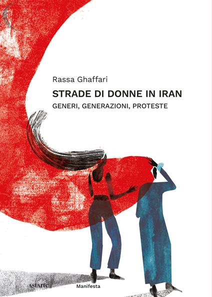 Strade di donne in Iran. Generi, generazioni, proteste - Rassa Ghaffari - copertina