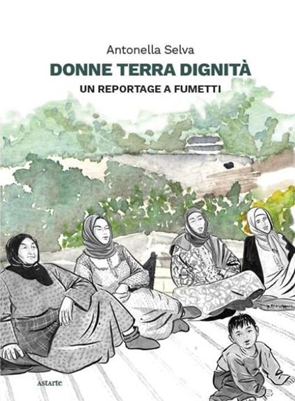 Donne terra dignità. Un reportage a fumetti - Antonella Selva - copertina