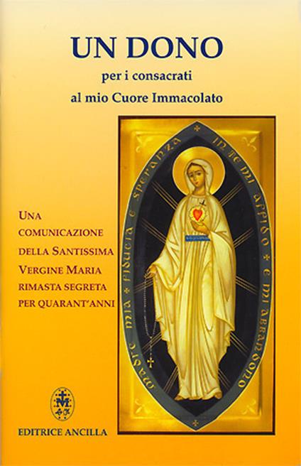 Un dono per i consacrati al mio cuore immacolato. Una comunicazione della Santissima Vergine Maria rimasta segreta per quarant'anni. Ediz. illustrata - Alessandro Domenicale - copertina