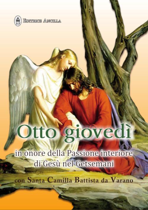 Otto giovedì in onore della passione interiore di Gesù nel Getsemani con santa Camilla Battista da Varano - Maria Grazia Pinna - copertina