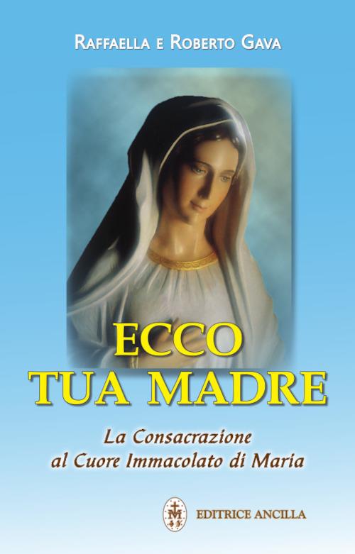 Ecco tua madre. La consacrazione al cuore immacolato di Maria - Raffaella Brevi,Roberto Gava - copertina