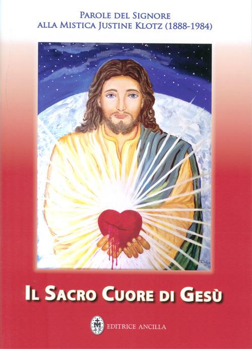 Il Sacro Cuore di Gesù. Parole del Signore alla mistica Justine Klotz - Hubert Hintermaier - copertina