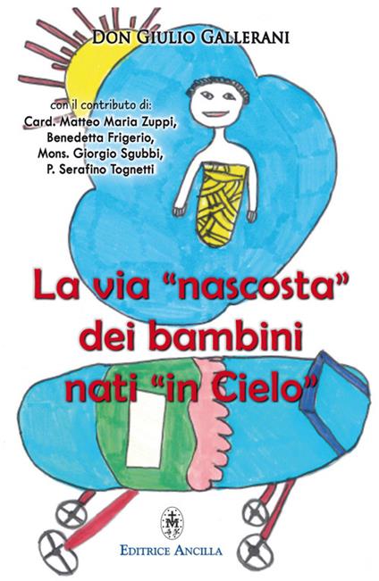 La via «nascosta» dei bambini nati «in cielo». La missione dei bambini abortiti e non nati, nella vita della Chiesa e del mondo - Giulio Gallerani - copertina