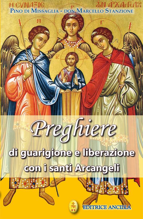 Preghiere di guarigione e liberazione con i santi arcangeli - Pino Di Missaglia,Marcello Stanzione - copertina