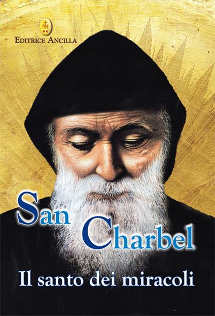 San Charbel. Il santo dei miracoli - Barbara Bagato,Chiara Bagato - copertina