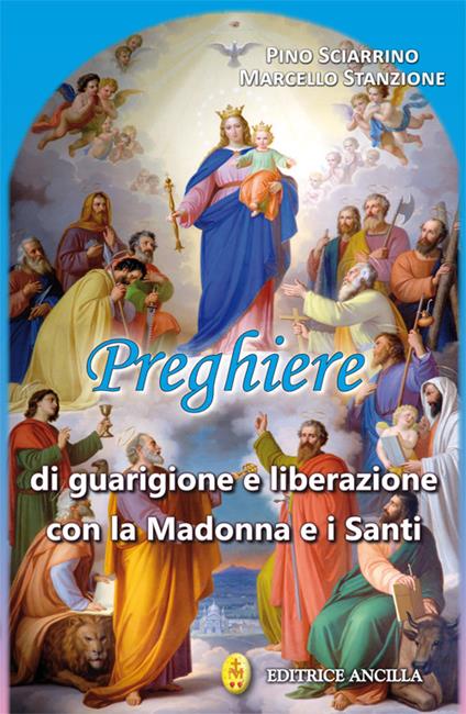 Preghiere di guarigione e liberazione con la Madonna e i santi - Pino Sciarrino,Marcello Stanzione - copertina