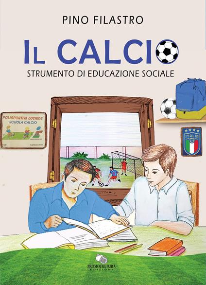 Il calcio. Strumento di educazione sociale - Pino Filastro - copertina