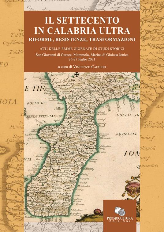 Il Settecento in Calabria Ultra. Riforme, resistenze, trasformazioni. Atti del Convegno (S. Giovanni di Gerace, Mammola e Marina di Gioiosa Jonica, 25-27 luglio 2021) - copertina