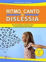 Ritmo, canto e dislessia. Percorsi propedeutici per alunni con DSA e BES nella Scuola primaria. Con CD-Audio