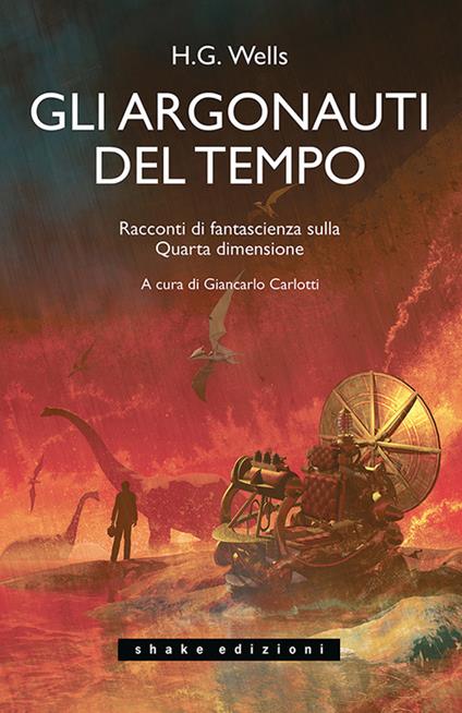 Gli Argonauti del tempo. Racconti di fantascienza sulla Quarta dimensione - Herbert George Wells - copertina