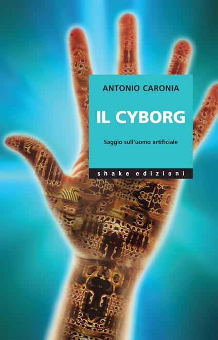Il cyborg. Saggio sull'uomo artificiale - Antonio Caronia - ebook