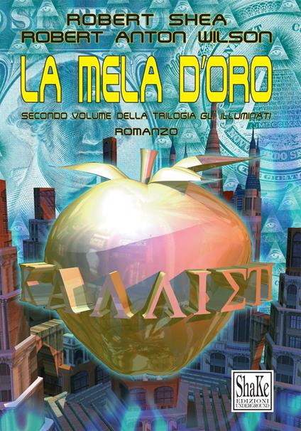La mela d'oro. Gli Illuminati. Vol. 2 - Robert Shea,Robert A. Wilson,Luca Piercecchi - ebook