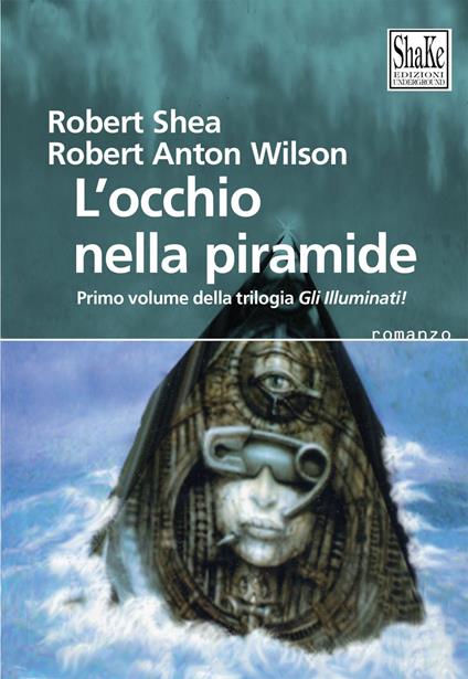 L' occhio della piramide. Gli Illuminati. Vol. 1 - Robert Shea,Robert A. Wilson,Syd Migx - ebook