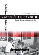 Alice è il diavolo. Storia di una radio sovversiva