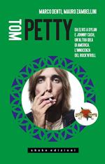 Tom Petty. Da Elvis a Dylan e Johnny Cash, un’altra idea di America. L’innocenza del rock’n’roll