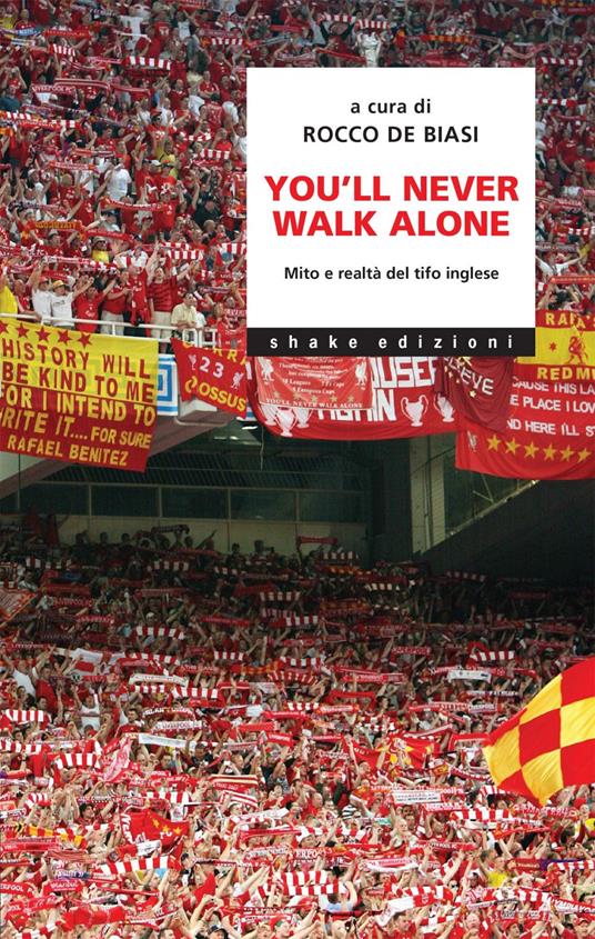 You'll never walk alone. Mito e realtà del tifo inglese - Rocco De Biasi,Francesco Ausilio,Ronny Brusetti - ebook