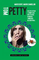 Tom Petty. Da Elvis a Dylan e Johnny Cash, un'altra idea di America. L'innocenza del rock'n'roll