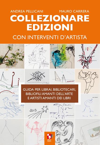 Collezionare edizioni con interventi d'artista. Guida per librai, bibliotecari, bibliofili amanti dell'arte e artisti amanti dei libri - Andrea Pellicani,Mauro Carrera - copertina