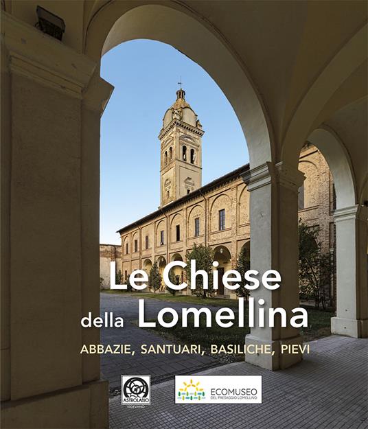 Le chiese della Lomellina. abbazie, santuari, basiliche, pievi. Ediz. italiana e inglese - copertina