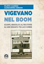 Vigevano nel boom. Scarpe, benzolo e altre storie. Gli anni Sessanta tra luci e ombre. Con DVD video