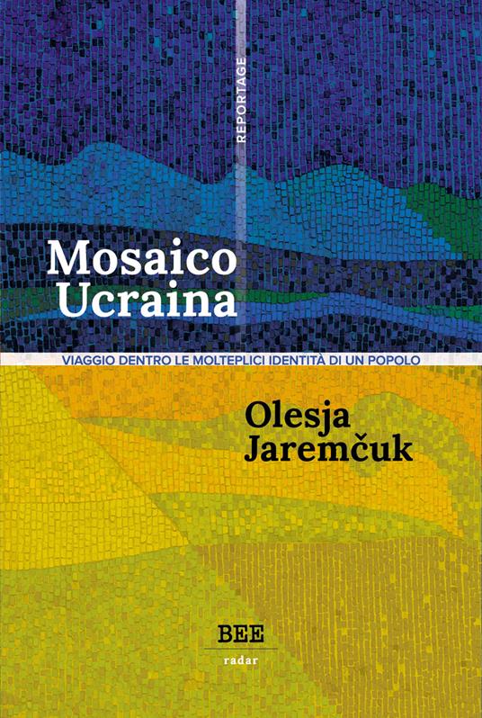 Mosaico Ucraina. Viaggio dentro le molteplici identità di un popolo - Olesya Jaremcuk,Claudia Bettiol - ebook