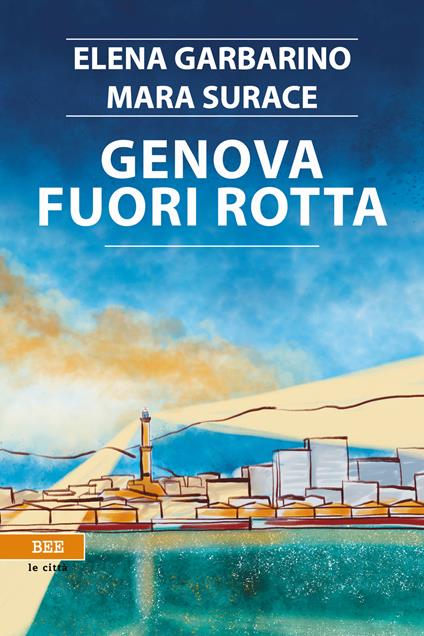 Genova fuori rotta - Elena Garbarino,Mara Surace - copertina