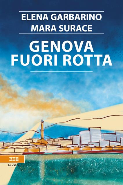 Genova fuori rotta - Elena Garbarino,Mara Surace - ebook