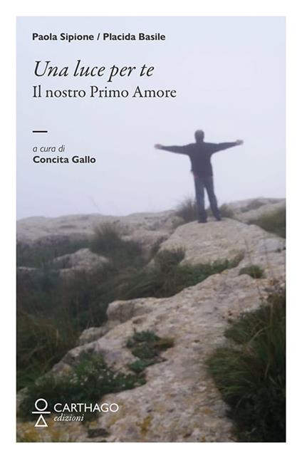 Una luce per te. Il nostro primo amore - Paola Sipione,Placida Basile - copertina