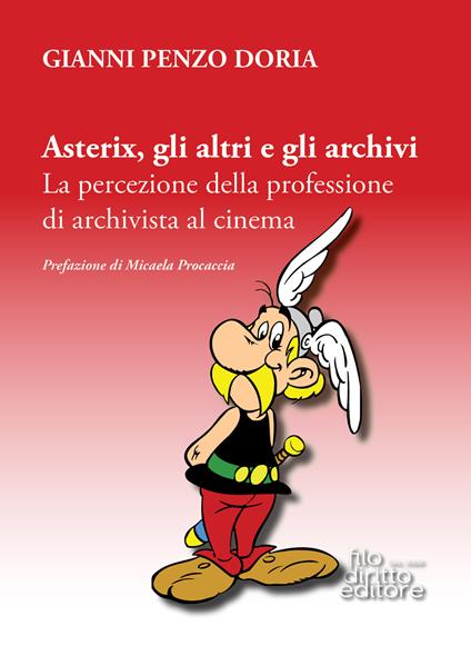 Asterix, gli altri e gli archivi. La percezione della professione di archivista al cinema - Gianni Penzo Doria - copertina