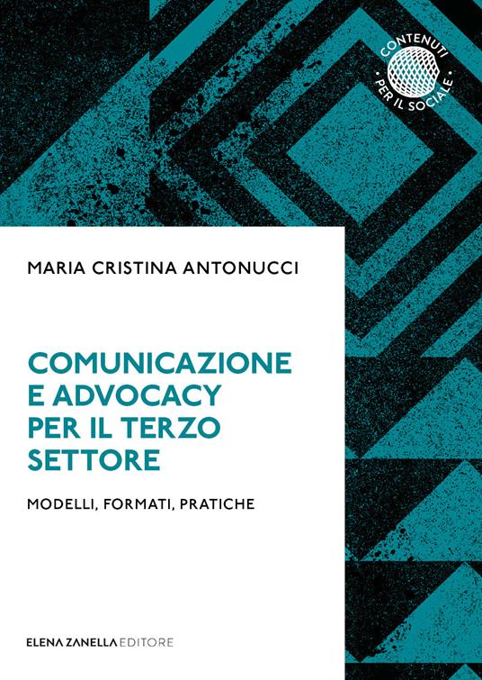 Comunicazione e advocacy per il terzo settore. Modelli, formate, pratiche - Maria Cristina Antonucci - copertina
