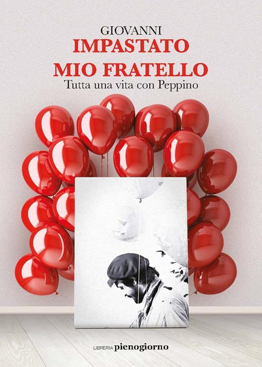 Mio fratello. Tutta una vita con Peppino - Giovanni Impastato - copertina