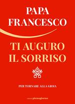 Ti auguro il sorriso. Per tornare alla gioia