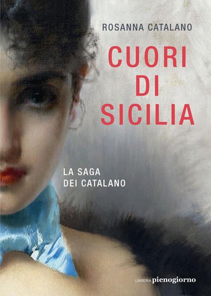 Cuori di Sicilia. La saga dei Catalano - Rosanna Catalano - ebook