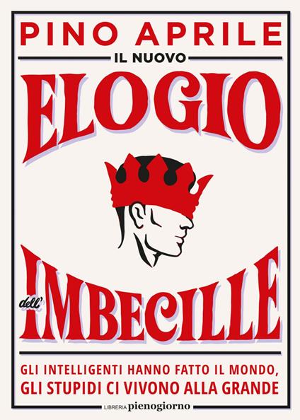 Il nuovo elogio dell'imbecille. Gli intelligenti hanno fatto il mondo, gli stupidi ci vivono alla grande - Pino Aprile - ebook