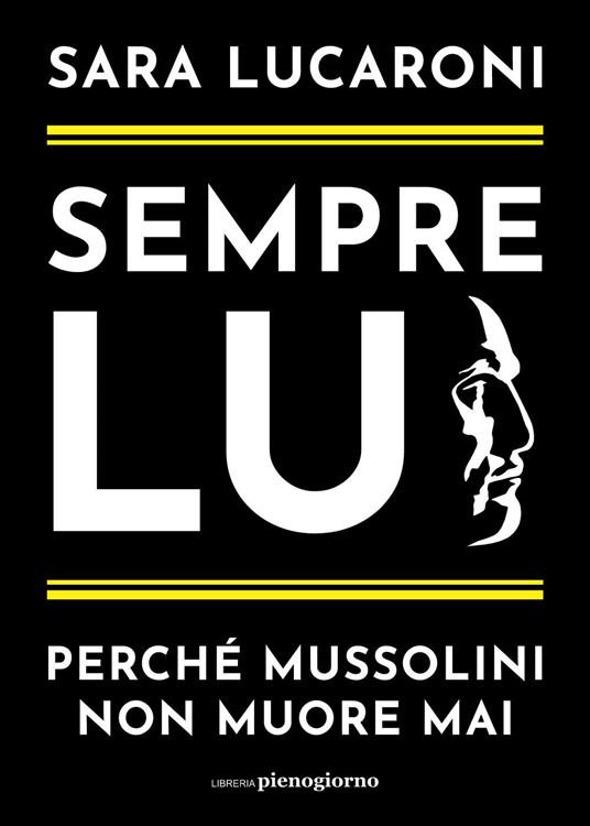 Sempre lui. Perché Mussolini non muore mai - Sara Lucaroni - ebook