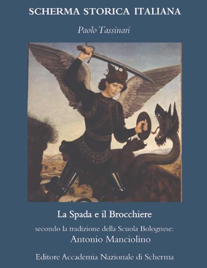 La spada e il brocchiere secondo la tradizione della scuola bolognese: Antonio Manciolino - Paolo Tassinari - copertina