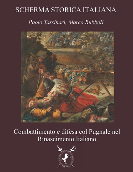 Combattimento e difesa col pugnale nel Rinascimento Italiano - Paolo Tassinari,Marco Rubboli - copertina