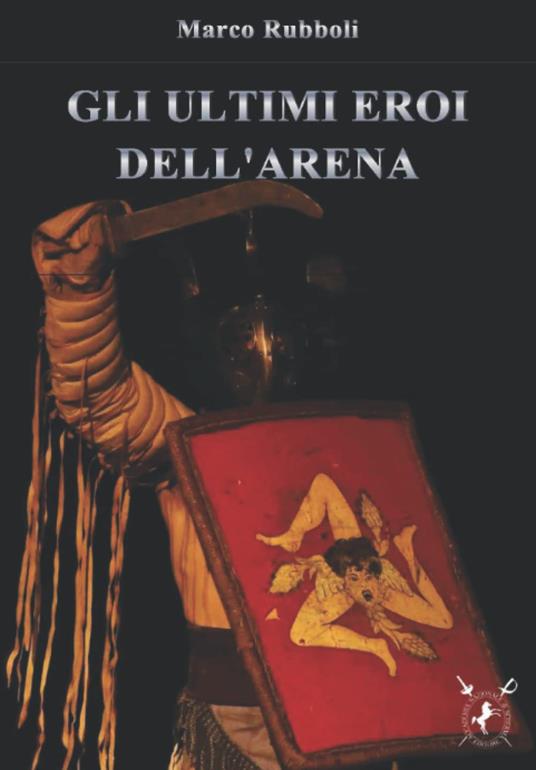 Gli ultimi eroi dell'arena - Marco Rubboli - copertina