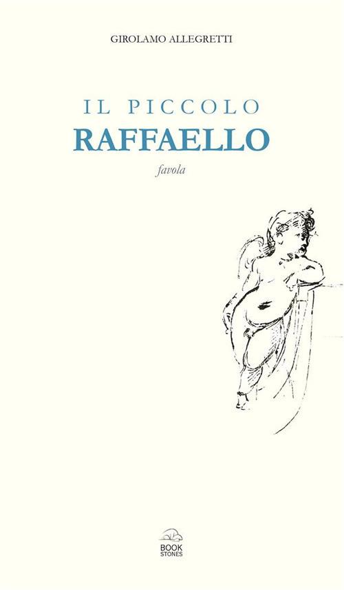 Il piccolo Raffaello. Favola - Girolamo Allegretti - ebook