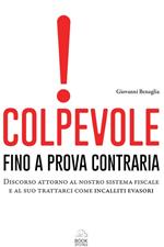 Colpevole fino a prova contraria. Discorso attorno al nostro sistema fiscale e al suo trattarci come incalliti evasori