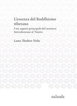 L’ essenza del Buddhismo tibetano. I tre aspetti principali del sentiero. Introduzione al Tantra