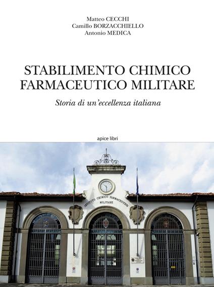 Stabilimento chimico farmaceutico militare. Storia di un'eccellenza italiana - Matteo Cecchi,Camillo Borzacchiello,Antonio Medica - copertina