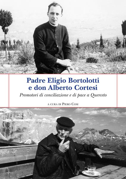 Padre Eligio Bortolotti e don Alberto Cortesi. Promotori di conciliazione e di pace a Querceto - Piero Cosi - copertina