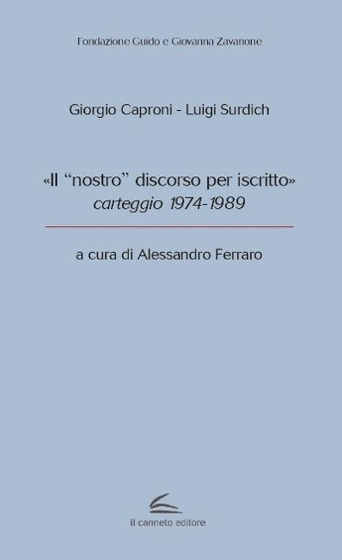 «Il “nostro” discorso per iscritto», carteggio 1974-1989 - Giorgio Caproni,Luigi Surdich - copertina