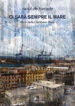 Ci sarà sempre il mare. Storia della Cambiaso Risso