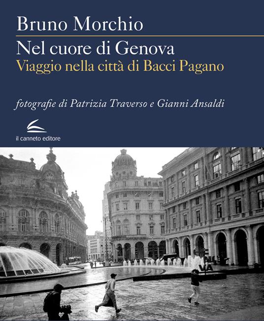 Nel cuore di Genova. Viaggio nella città di Bacci Pagano - Bruno Morchio - copertina