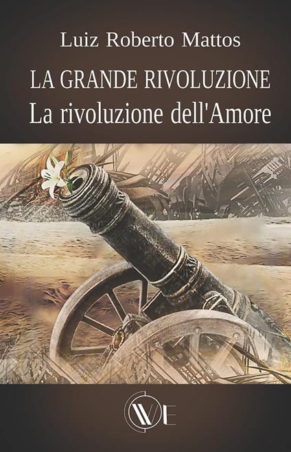 La grande rivoluzione. La rivoluzione dell'amore - Luiz Roberto Mattos - copertina