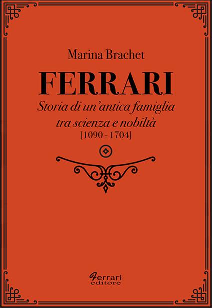 Ferrari. Storia di un'antica famiglia tra scienza e nobiltà. Vol. 1 - Marina Brachet - copertina